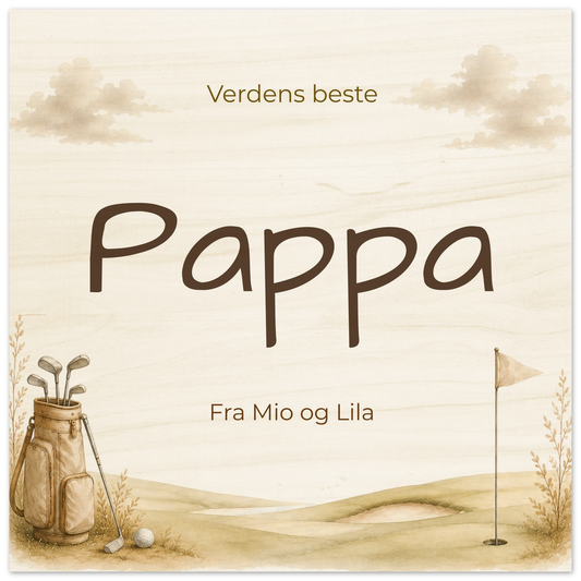 Personlig plakat til pappa i tre med teksten "Verdens beste Pappa", navn på giverne og golfbag- og golfbane-motiv i beige/brune toner